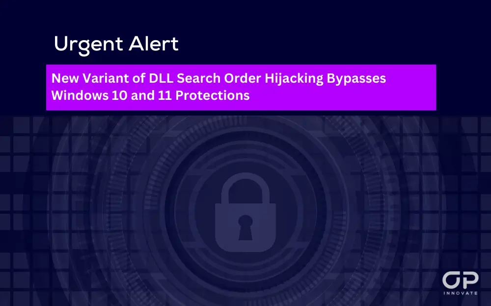 Urgent Alert - New Variant of DLL Search Order Hijacking Bypasses Windows 10 and 11 Protections